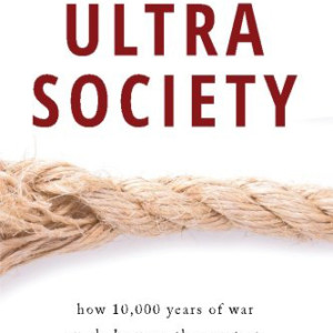 Ultrasociety: How 10,000 Years of War Made Humans the Greatest Cooperators on Earth (Peter Turchin)