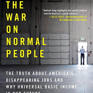 The War on Normal People: The Truth About America's Disappearing Jobs and Why Universal Basic Income Is Our Future (Andrew Yang)