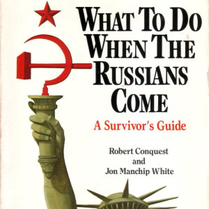 What to Do When the Russians Come: A Survivor’s Guide (Robert Conquest)