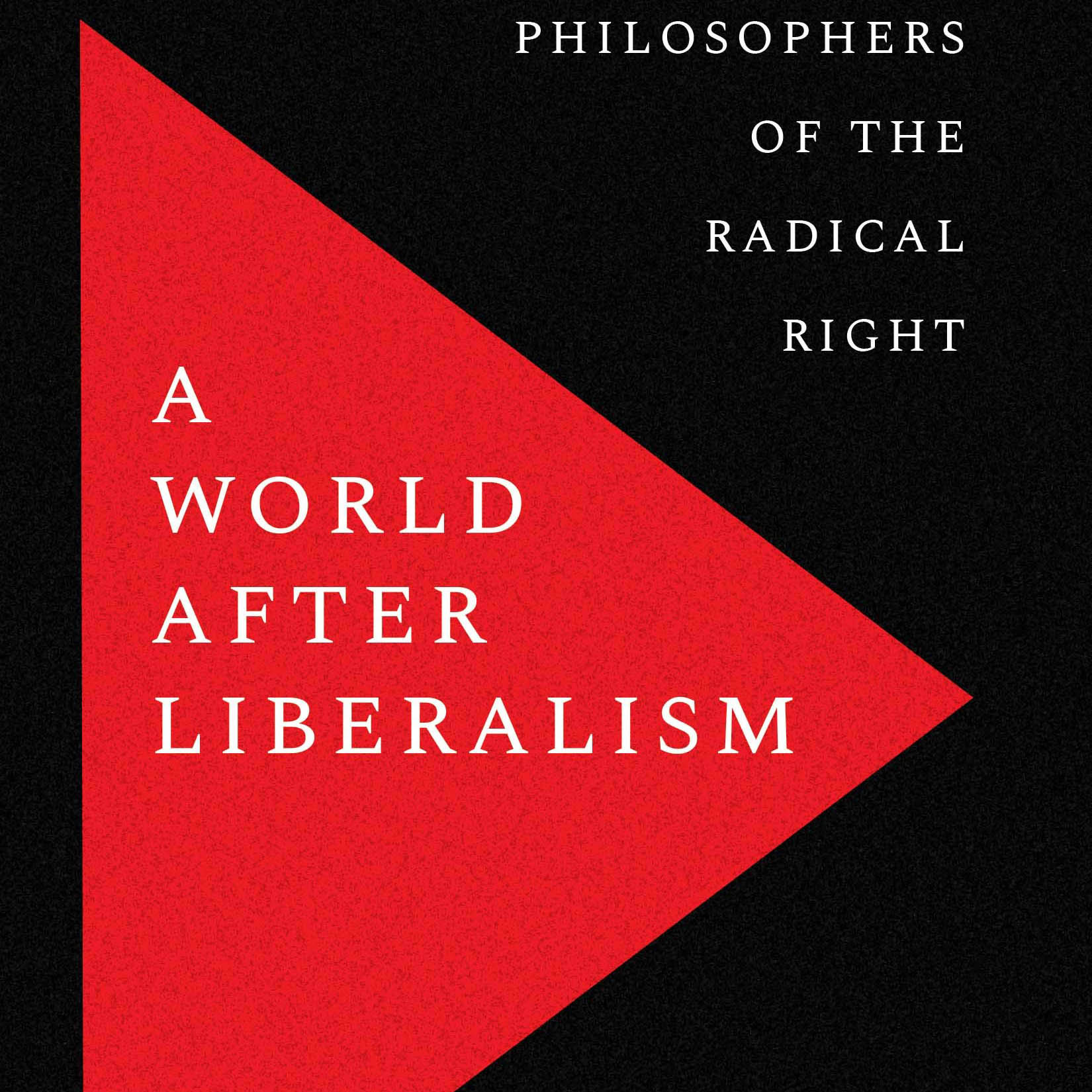 A World after Liberalism: Philosophers of the Radical Right (Matthew Rose)