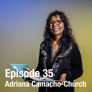 Episode 35: Adriana Camacho-Church