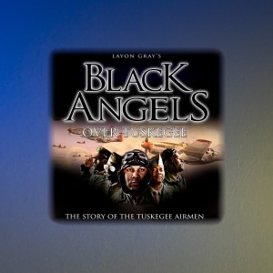 Episode 26: Black Angels Over Tuskegee