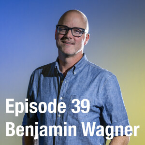 Episode 39: Benjamin Wagner
