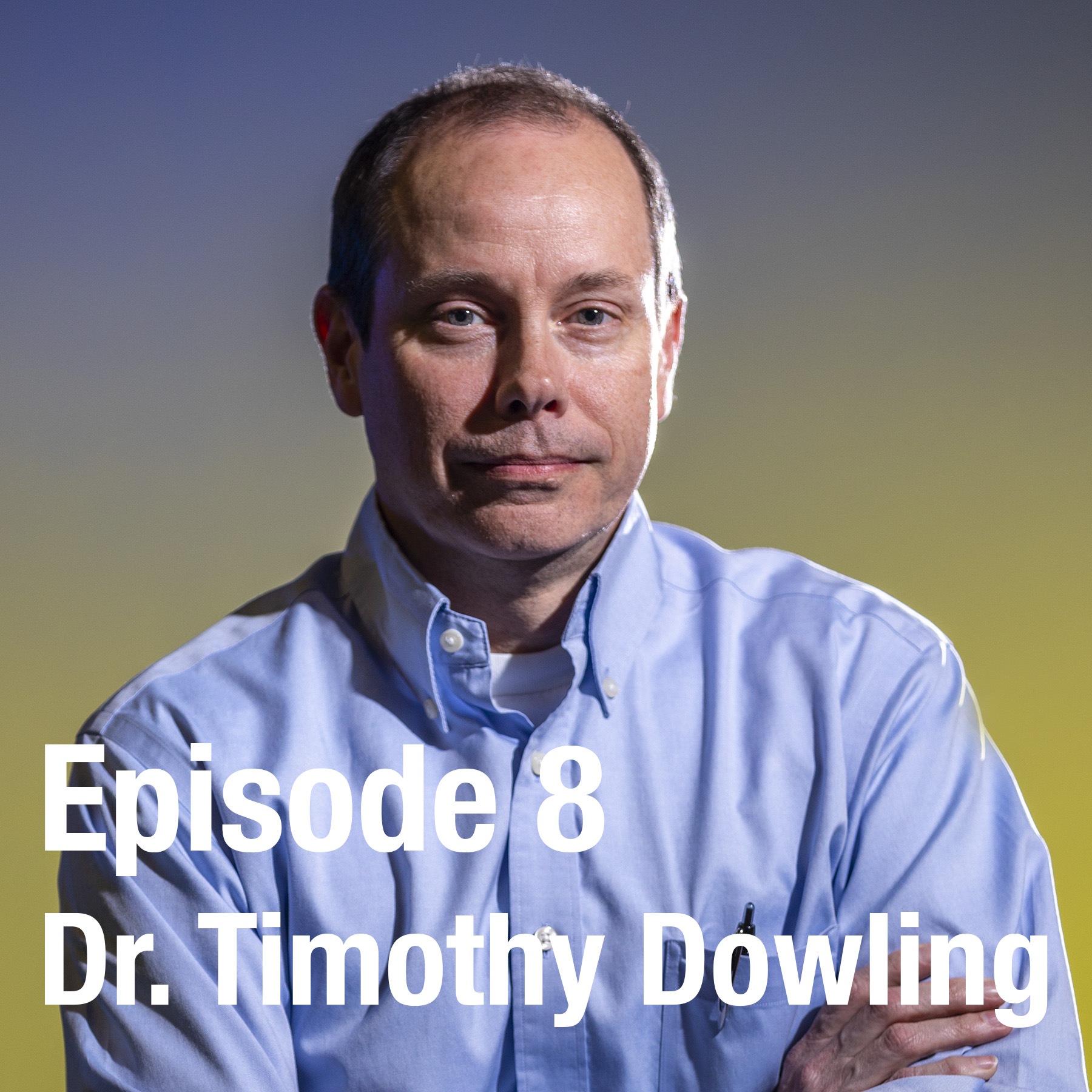 Episode 8: Dr. Timothy Dowling