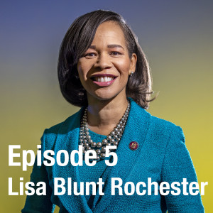 Episode 5: Lisa Blunt Rochester