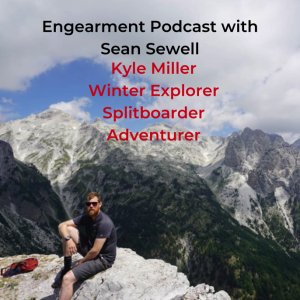 Engearment Podcast with Sean Sewell - Kyle Miller, Professional Splitboarder, Adventurer and Cloud Berry Ninja