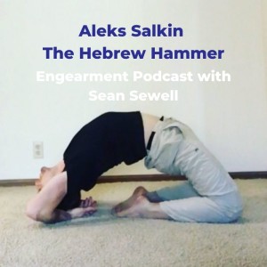 Engearment Podcast with Sean Sewell and Aleks ”The Hebrew Hammer” Salkin Part 2