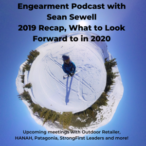 Engearment Podcast with Sean Sewell - What to Look Forward to in 2020 - Outdoor Retailer, StrongFirst, HANAH and more!