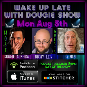 Aug 5, 2019 with Dougie Almeida, Richy Leis & G-Man 