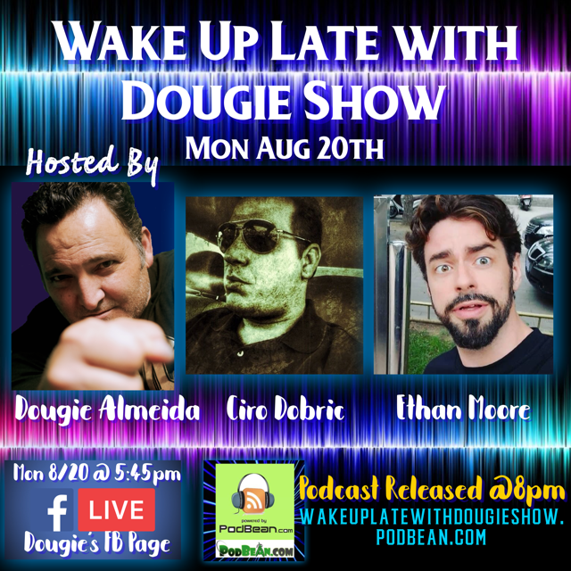 Aug 20, 2018 with Dougie Almeida, Ciro Dobric, & Ethan Moore 