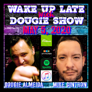 May 5, 2020 with Dougie Almeida & Mike Cintron 