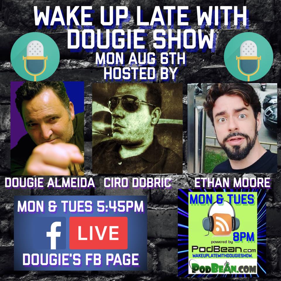 Aug 6, 2018 with Dougie Almeida, Ciro Dobric, & Ethan Moore