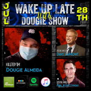 July 28,2020 with Dougie Almeida, Dave LaMont & Phil Kopczynski