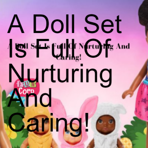 A Doll Set Is Full Of Nurturing And Caring!