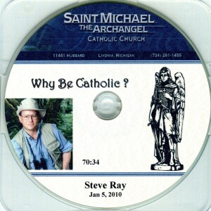 Why Be Catholic? - 2010-01-05 - Steve Ray