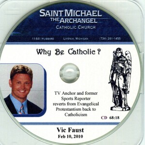 Why Be Catholic? - 2010-02-10 - Vic Faust