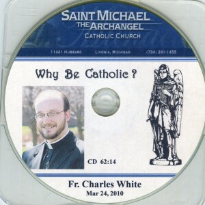 Why Be Catholic? - 2010-03-24 - Fr. Charles White