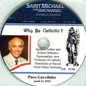 Why Be Catholic? - 2010-04-14 - Paco Gavrilides