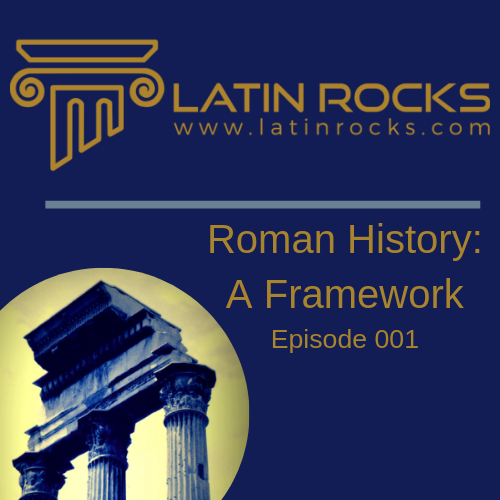Roman History: A Framework - Episode 001