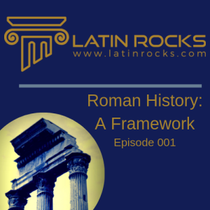 Roman History:  A Framework - Episode 001