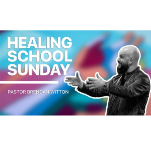 Healing School // August // Pastor Brendan