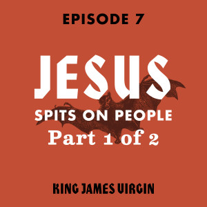 Jesus Spits on People, Part 1 of 2