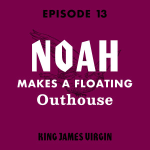 Noah Makes a Floating Outhouse