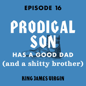 Prodigal Son Has a Good Dad (and a Shitty Brother)