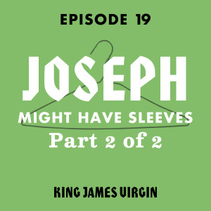 Joseph Might Have Sleeves, Part 2 of 2