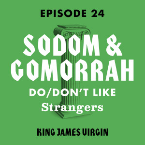 Sodom and Gomorrah Do/Don't Like Strangers