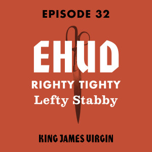 Ehud: Righty Tighty, Lefty Stabby
