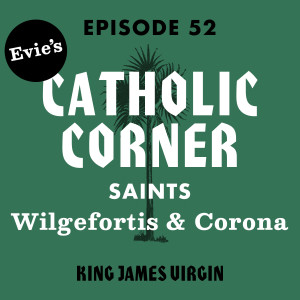 Evie's Catholic Corner - Saints: Wilgefortis and Corona