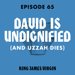 David is Undignified (and Uzzah Dies)