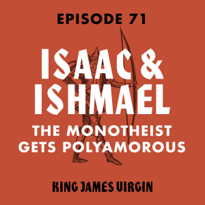 Isaac & Ishmael: The Monotheist Gets Polyamorous