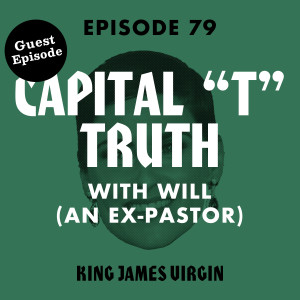 Capital "T" Truth with Will (an Ex-Pastor)