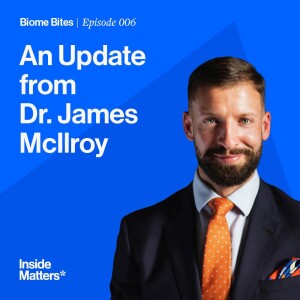 Biome Bites Episode 007 - An Update from Dr James McIlroy