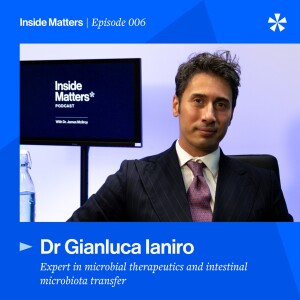 Episode 006 - Dr Gianluca Ianiro –  the concept of the microbiome clinician, intestinal microbiota transfer, the future of microbial therapeutics