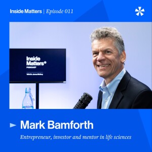 Episode 010 - Mark Bamforth – building pharmaceutical manufacturing organisations to support innovators and to benefit patients