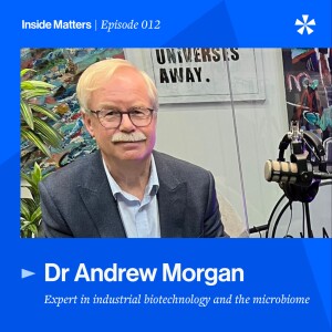 Episode 012 – Dr Andrew Morgan  Industrial biotechnology, the microbiome, probiotics