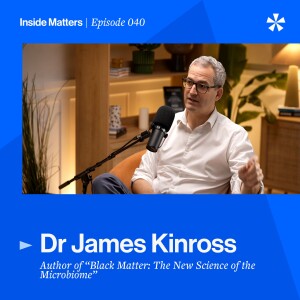 Dark Matter and Gut Health: A Deep Dive with Dr. James Kinross