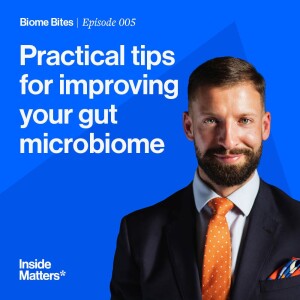 Biome Bites Episode 005 - Practical Tips for Improving Your Gut Biome