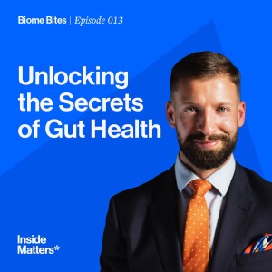 Biome Bites 013 - Unlocking the Secrets of Gut Health