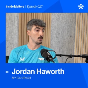 Episode 027 - “Mr Gut Health” Jordan Haworth