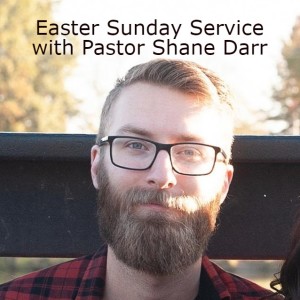 Easter Sunday Service with Pastor Shane Darr