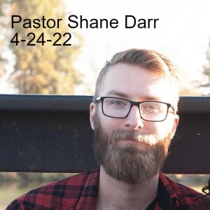 Pastor Shane Darr 4-24-22