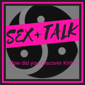 What Brought You Into Kink? (Or Who)