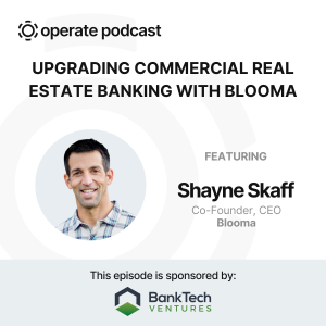 Upgrading Commercial Real Estate Banking - Shayne Skaff, Co-founder & CEO of Blooma