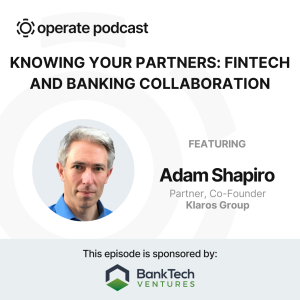 Knowing Your Partners: Fintech & Banks - Adam Shapiro, Partner & Co-founder of Klaros Group