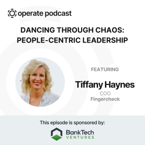 Dancing Through Chaos: People Centric Leadership - Tiffany Haynes, COO of Fingercheck