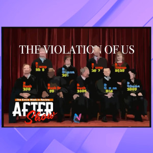 The After Show: Roe Rage and the Violation of US